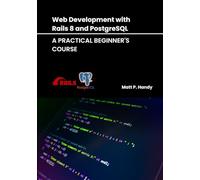 Web Development with Rails 8 and PostgreSQL: A Practical Beginner's Course (Mastering PostgreSQL: From Basics to Beyond)