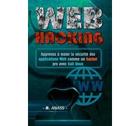 WEB Hacking: Apprenez à tester la sécurité des applications Web comme un hacker pro avec Kali Linux (Hacking Pour Débutant)