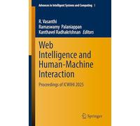 Web Intelligence and Human-Machine Interaction: Proceedings of ICWIHI 2025: 3 (Advances in Intelligent Systems and Computing, 3)