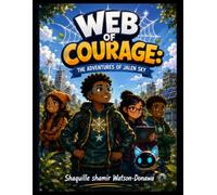 Web of Courage: The Adventures of Jalen Sky: A Children's Adventure About Courage, Friendship, Teamwork, and Making a Difference