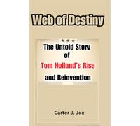 Web of Destiny:: The Untold Story of Tom Holland’s Rise and Reinvention