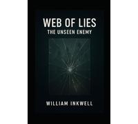 Web of Lies: The Unseen Enemy (The Unseen Scars Series: Healing from Betrayal, Emotional Abuse, and Family Alienation)