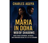 Web of Shadows: High-Stakes Espionage, Betrayal, and Forbidden Desire in a City of Shadows (Maria in Doha)