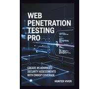 Web Penetration Testing Pro: Create 45 Advanced Security Assessments with OWASP Coverage