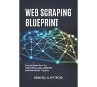 Web Scraping Blueprint: Extract Data Like a Pro with Python, Apify, Serpapi, and Real-World Projects