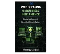 Web Scraping for Business Intelligence: Building Lead Lists and Market Insights with Python