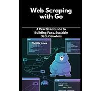Web Scraping with Go: A Practical Guide to Building Fast, Scalable Data Crawlers