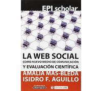 Web Social Como Nuevo Medio De Comunicación Y Evaluación Científica, La: 2 (EPI Scholar)