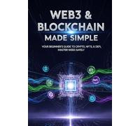 Web3 & Blockchain Made Simple: Your Beginner's Guide to Crypto, NFTs, & DeFi,Master Web3 Safely (understanding blockchain for business)