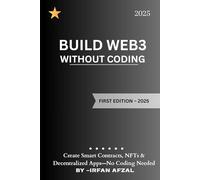 Web3 Development for Non-Coders: Create Smart Contracts, NFTs & Decentralized Apps-No Coding Needed (Crypto Made Simple)