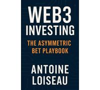 Web3 Investing: The Asymmetric Bet Playbook: How to build a high-conviction portfolio in DeFi, tokens & real-world assets-without getting wrecked