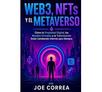 Web3, NFTs y el Metaverso: Cómo la Propiedad Digital, los Mundos Virtuales y la Tokenización Están Cambiando Internet para Siempre: 7 (Academia de Riqueza Cripto)