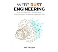 WEB3 RUST ENGINEERING: From Zero to Mainnet - Build Real- World Decentralized Apps using Solana (Anchor), Polkadot (Substrate), and Tokio