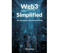 Web3 Simplified: How the Internet Is Rewriting Ownership