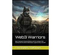 Web3 Warriors: Basic Training for Financial Advisors and VCs Looking to Get Involved with the World of Blockchain, Cryptocurrency, and DeFi (Wolf Market Training Series)