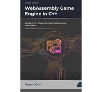 WebAssembly Game Engine in C++: Building C++ Engine for High Performance Web Game (C++ GAME PROGRAMMING AND ANIMATION)