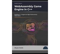 WebAssembly Game Engine in C++: Building C++ Engine for High Performance Web Game (C++ GAME PROGRAMMING AND ANIMATION)