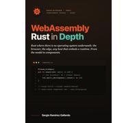 WebAssembly Rust in Depth: Rust in the browser, on the edge, and in any host: from the execution model to the component model