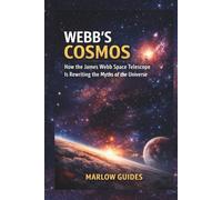 Webb's Cosmos: How the James Webb Space Telescope Is Rewriting the Myths of the Universe