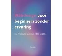 Webdesign voor beginners zonder ervaring: Een Praktische Start met HTML en CSS