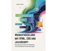 Webentwicklung mit HTML, CSS und JavaScript: Erstellung moderner Websites und interaktiver Anwendungen