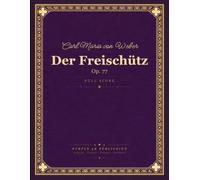 Weber: Der Freischütz, Op. 77 - Full Orchestral Score (Complete German Romantic Opera)