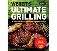 Weber's Ultimate Grilling: A Step-by-Step Guide to Barbecue Genius