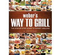 Weber's Way To Grill: The Step-by-Step Guide to Expert Grilling (Sunset Books)