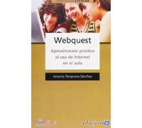 Webquest. Aproximacion Practica Al Uso De Internet En El Aula