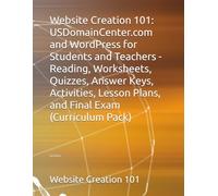 Website Creation 101: USDomainCenter.com and WordPress for Students and Teachers - Reading, Worksheets, Quizzes, Answer Keys, Activities, Lesson Plans, and Final Exam (Curriculum Pack)