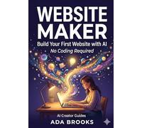 Website Maker: Build Your First Website with AI - No Coding Required (AI Creator Guides)