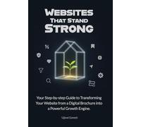 Websites That Stand Strong: Your Step-by-step Guide to Transforming Your Website from a Digital Brochure into a Powerful Growth Engine.