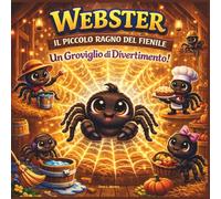 Webster il Piccolo Ragno del Fienile: Un'avventura nel cortile su lavoro di squadra, responsabilità e cuori aiutanti| Animali| Ragni| Amicizia| | ... 8,5 x 8,5 (Children's Storybooks in Italian)