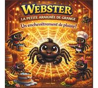 Webster, la petite araignée de grange: Une aventure à la ferme sur le travail d'équipe, la responsabilité et les cœurs aidants | Animaux | Araignées | ... 8,5 x 8,5 (Children's Storybooks in French)