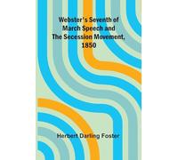 Webster'S Seventh Of March Speech And The Secession Movement, 1850
