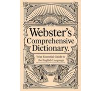 Webster's Comprehensive Dictionary: Your Essential Guide to the English Language