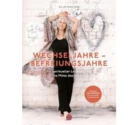 Wechseljahre - Befreiungsjahre: Ein spiritueller Leitfaden für die Mitte des Lebens. Rituale und Übungen für eine sanfte Transformation durch Perimenopause und Wechseljahre.