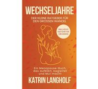Wechseljahre: Der kleine Ratgeber für den großen Wandel: Ein Menopause Buch, das aufklärt, begleitet und Mut macht