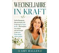Wechseljahre in Kraft: Sanfte Bewegung, Atemtechniken und Ernährung für Frauen ab 45 - Wechseljahre neu erleben und mit Energie in die beste Phase deines Lebens starten