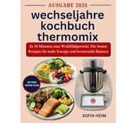 wechseljahre kochbuch thermomix: In 30 Minuten zum Wohlfühlgewicht: Die besten Rezepte für mehr Energie und hormonelle Balance