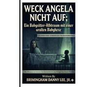 Weck Angela nicht auf; Ein Babysitter-Albtraum mit einer uralten Babyhexe