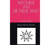 WECKRUF AN DIE NEUE WELT: der Weg zu Frieden - die 9 Prinzipien des Lebens