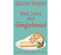 Wed, Dead and Gingerbread (2) (A Slice of Life Cozy Mystery)