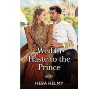 Wed In Haste To The Prince: A royal Egyptian historical romance perfect for fans of fiery marriages of convenience in 2025!: Book 2 (Princes of Egypt)