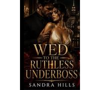 WED TO THE RUTHLESS UNDERBOSS: A Dark Mafia Marriage Romance