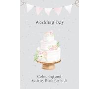 Wedding Activity and Colouring Book for Kids Aged 2-12: Fun Games, Puzzles, Colouring & More - Keeps Children Entertained During Wedding Ceremonies & Receptions (Wedding Day Essentials)