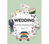 Wedding Activity Book for Kids Ages 7-10: Games, Puzzles, and Coloring Pages to Enjoy During a Special Celebration (Little Guests Celebration Series)