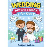 Wedding Activity Book for Kids: Fun with Coloring, Mazes & Games to Keep Kids Quiet, Busy & Happy During the Wedding Ceremony & Reception (Ages 4-8)