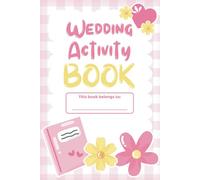 Wedding Activity Book: Wedding Activity Book for Kids Ages 2-10 - Fun Games, Puzzles, Colouring & More - Keeps Children Entertained During Wedding Ceremonies & Receptions (Wedding Day Essentials)