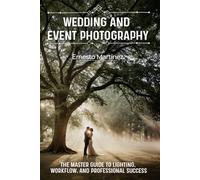 Wedding and Event Photography: The Master Guide to Lighting, Workflow, and Professional Success (Master Guide to Photography)
